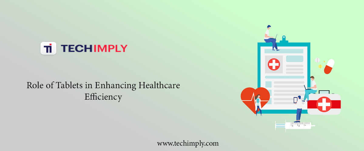 Role of Tablets in Enhancing Healthcare Efficiency